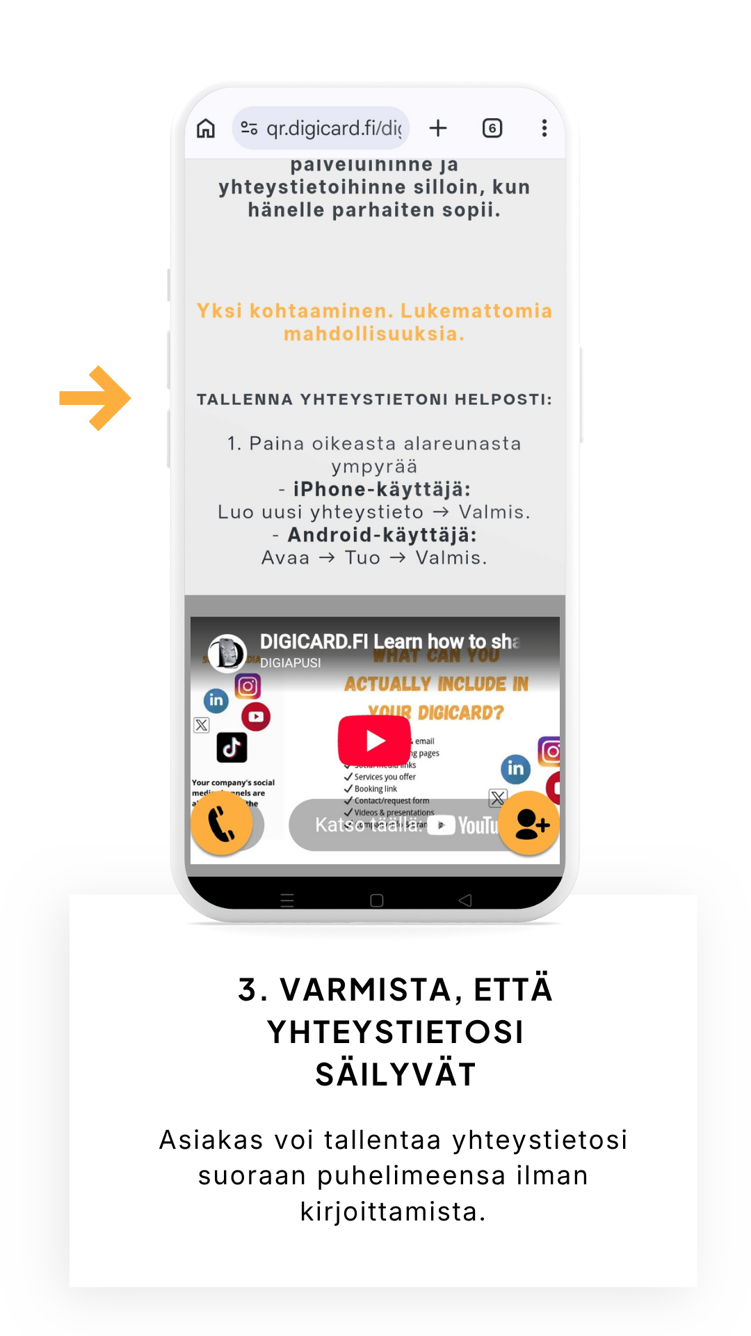 Varmista, että yhteystietosi säilyvät Asiakas voi tallentaa yhteystietosi suoraan puhelimeensa ilman kirjoittamista.